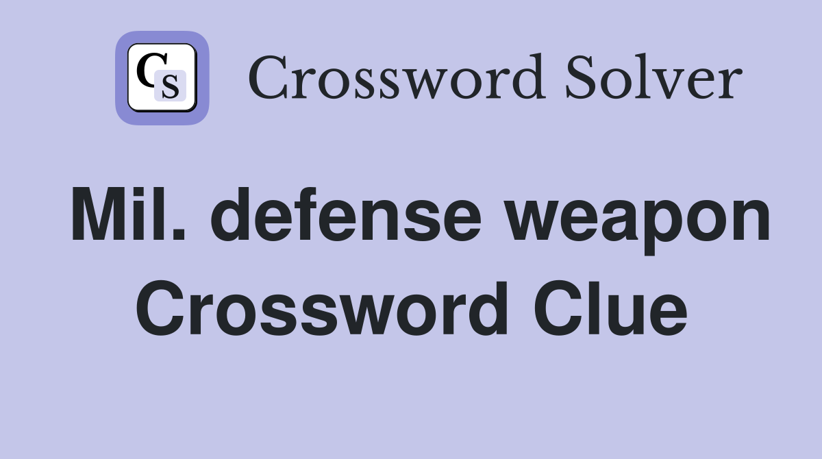 Mil. defense weapon Crossword Clue