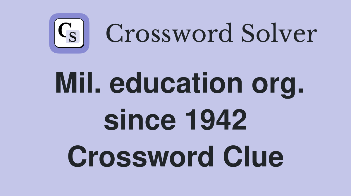 Mil. education org. since 1942 Crossword Clue
