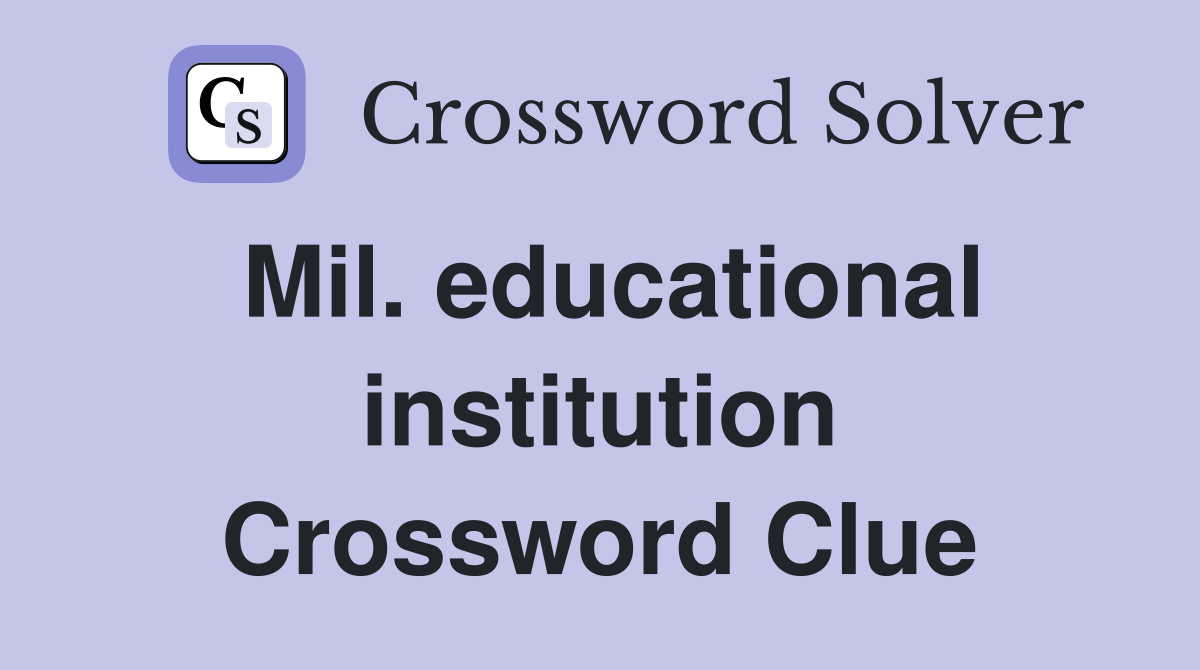 Mil. educational institution Crossword Clue