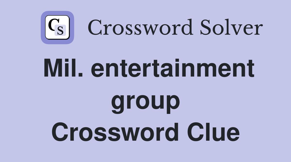 Mil. entertainment group Crossword Clue
