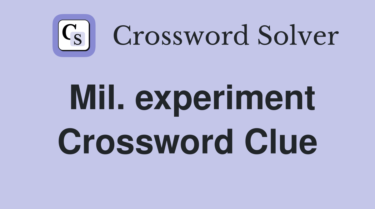 Mil. experiment Crossword Clue