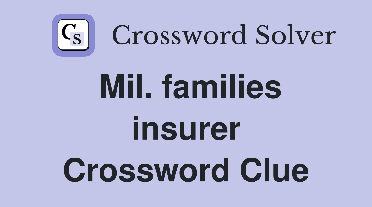 Mil. families insurer Crossword Clue