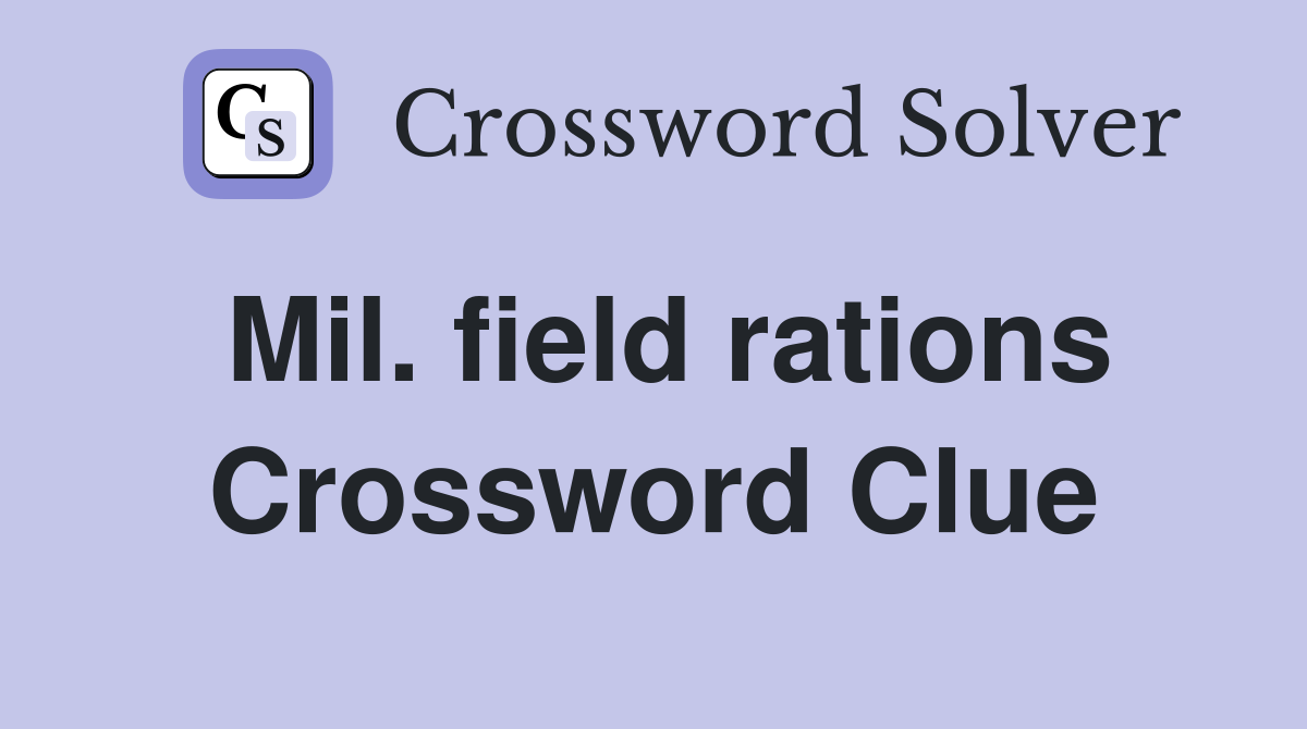 Mil. field rations Crossword Clue