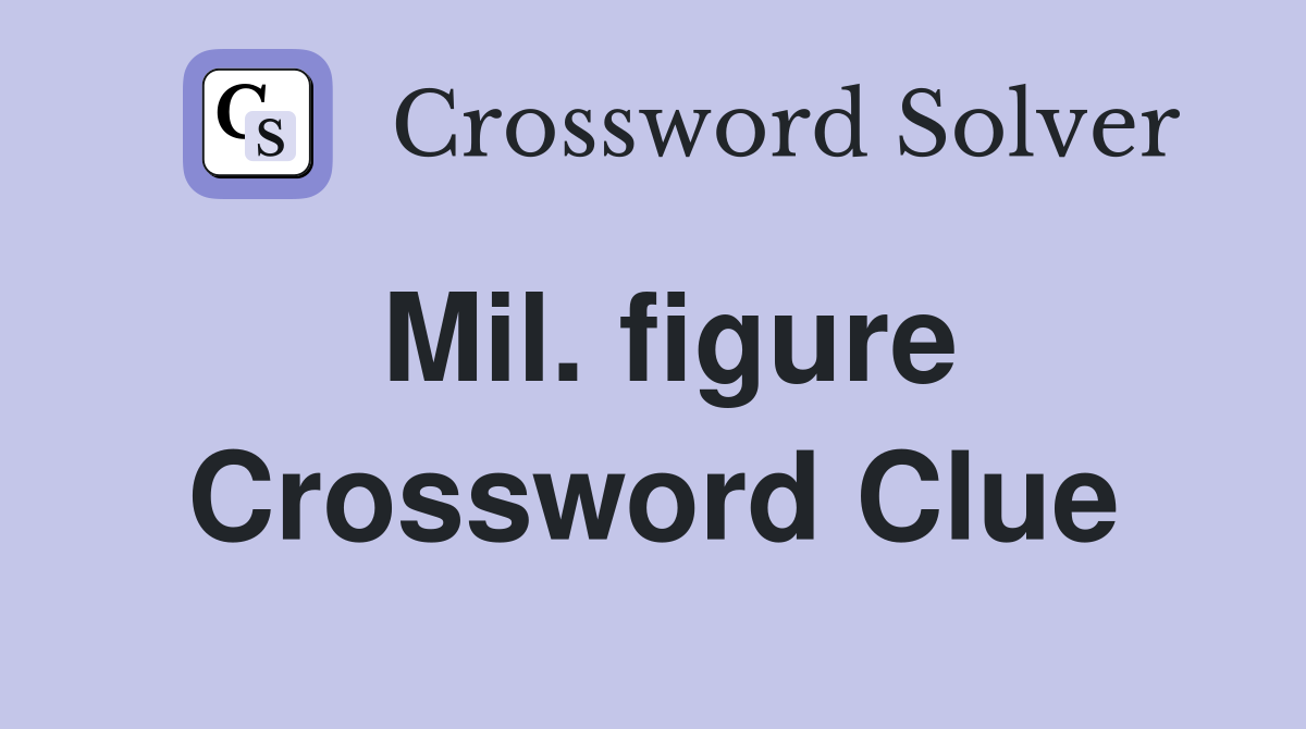 Mil. figure Crossword Clue