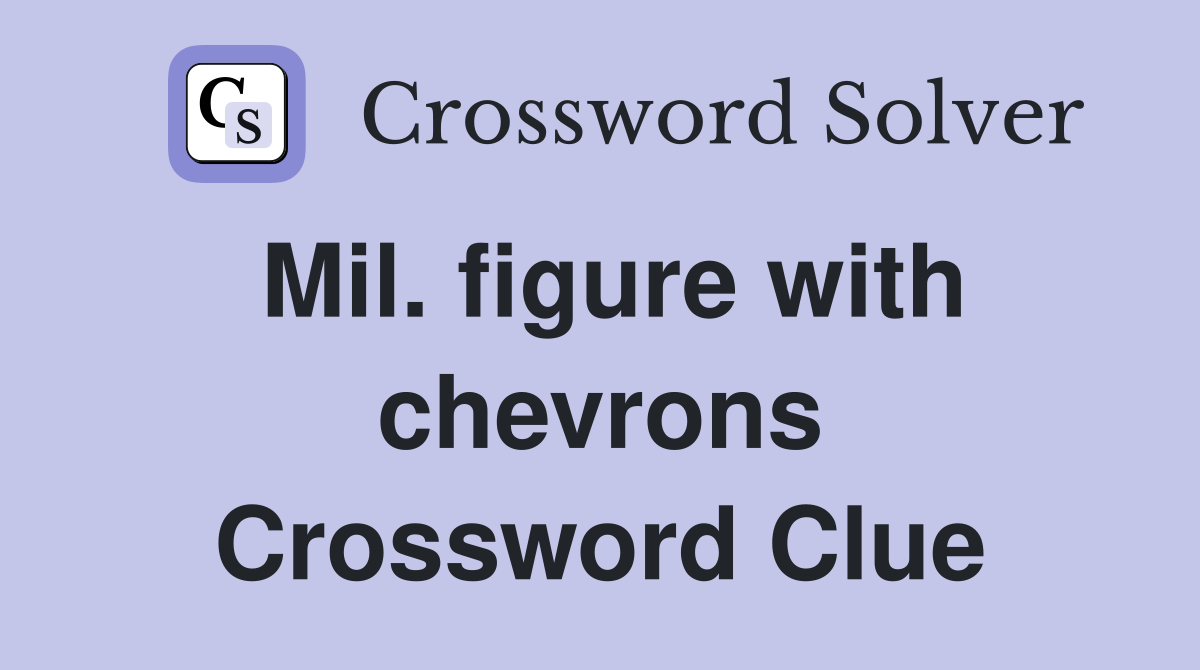 Mil. figure with chevrons Crossword Clue