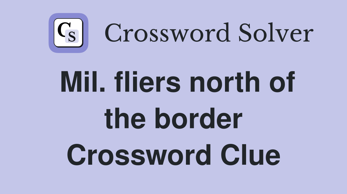 Mil. fliers north of the border Crossword Clue