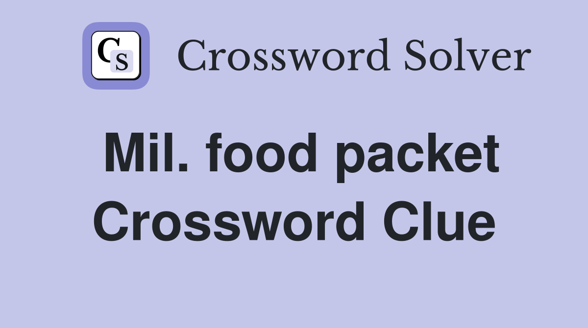 Mil. food packet Crossword Clue