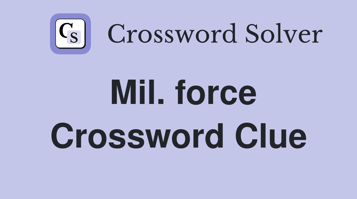 Mil. force Crossword Clue
