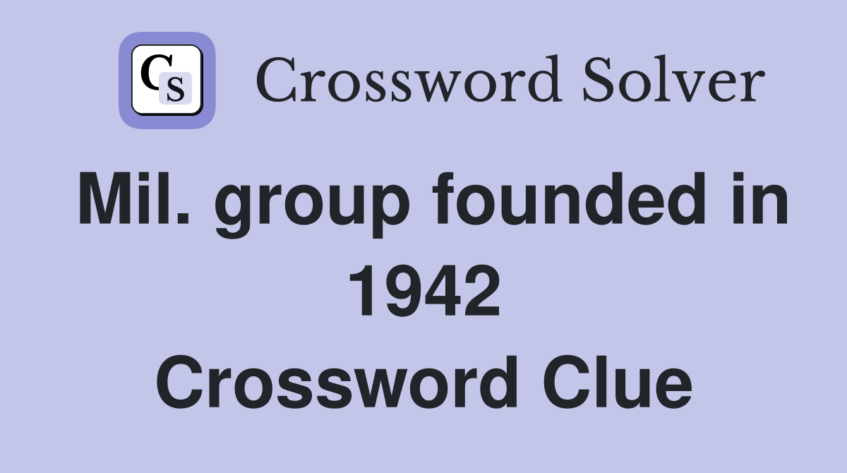 Mil. group founded in 1942 Crossword Clue