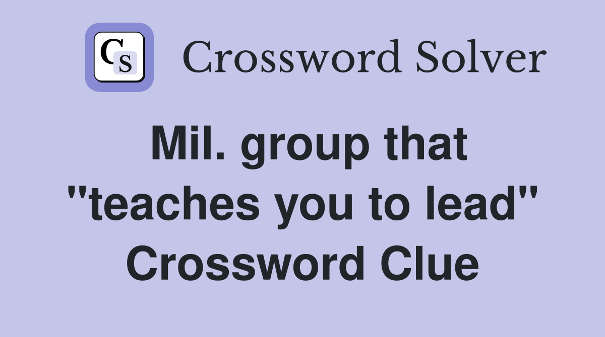 Mil. group that "teaches you to lead" Crossword Clue
