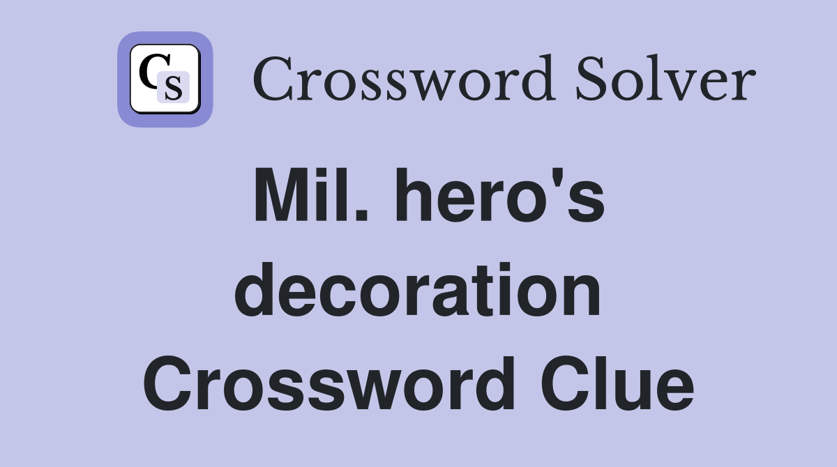 Mil. hero's decoration Crossword Clue
