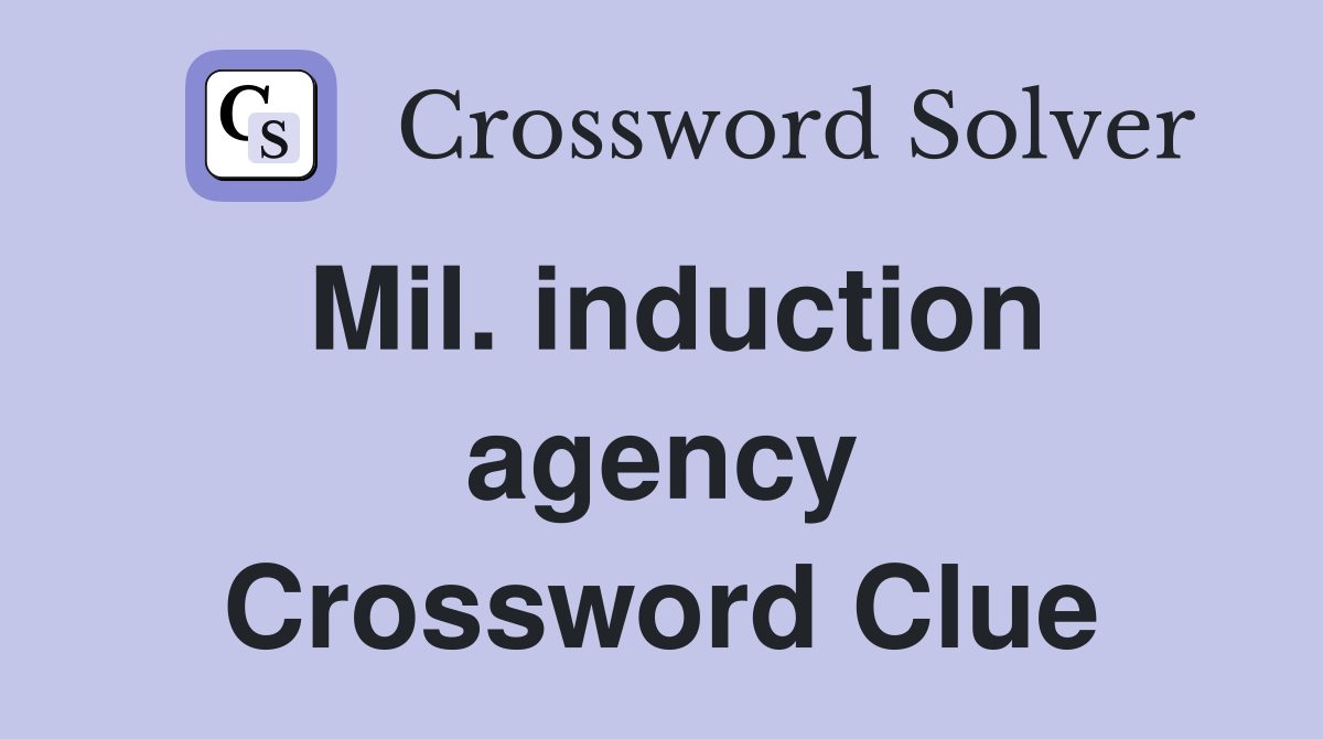 Mil. induction agency Crossword Clue