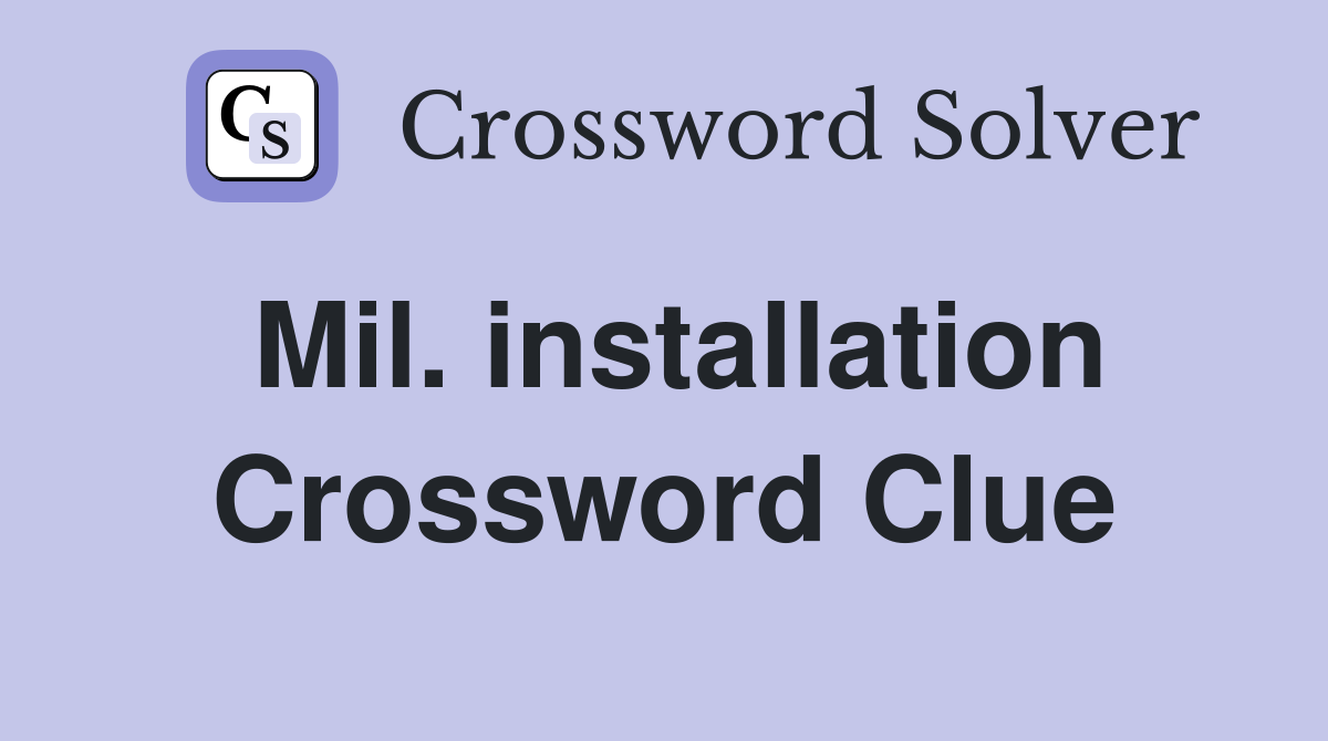 Mil. installation Crossword Clue