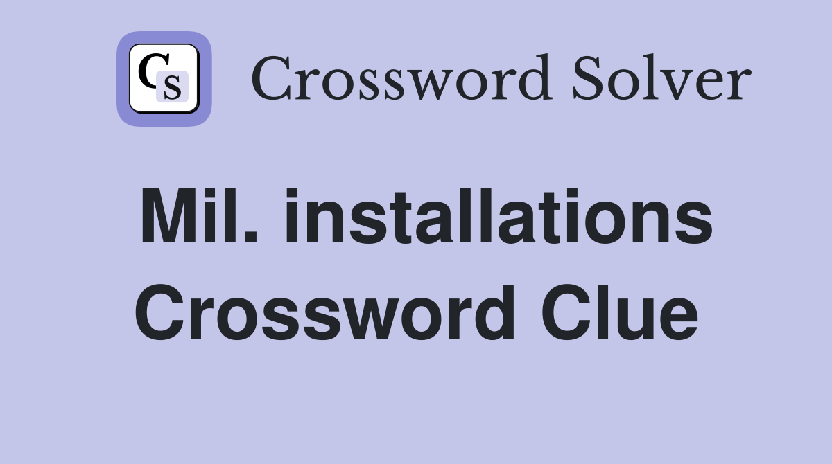 Mil. installations Crossword Clue