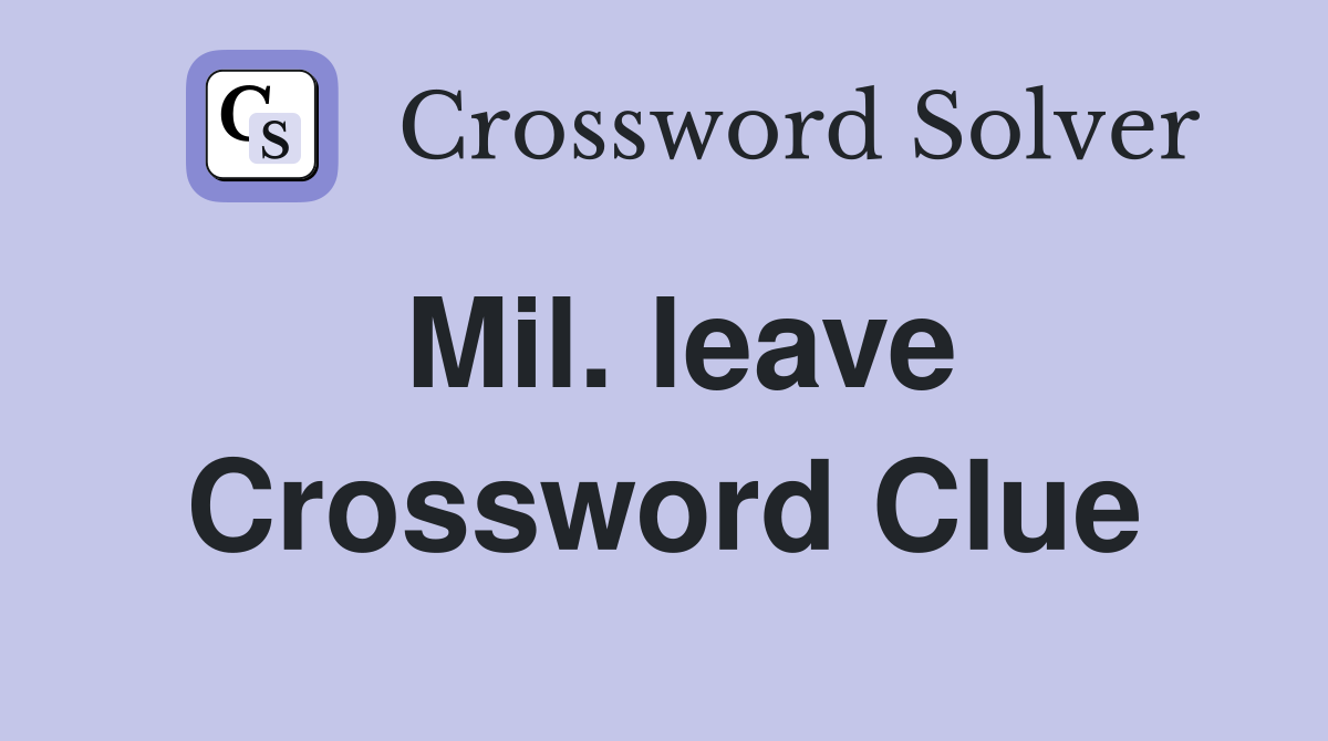 Mil. leave Crossword Clue