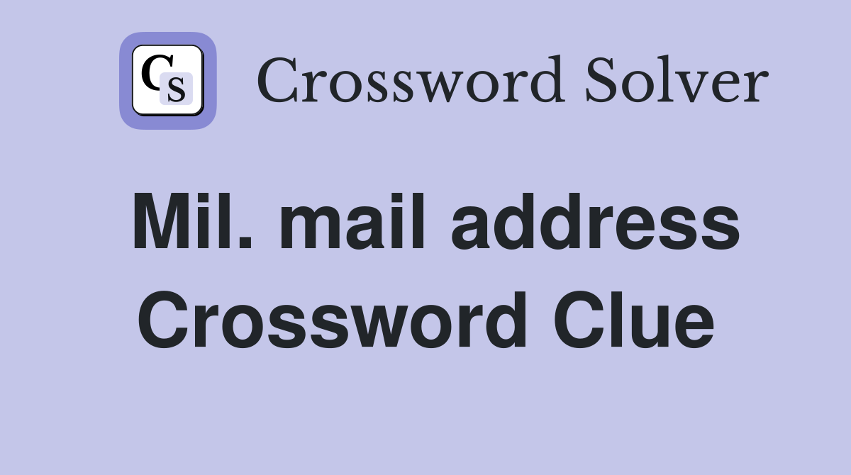 Mil. mail address Crossword Clue