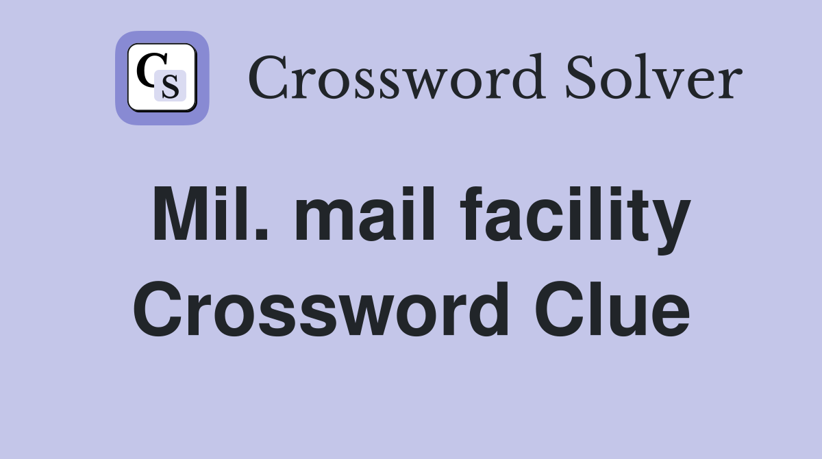 Mil. mail facility Crossword Clue