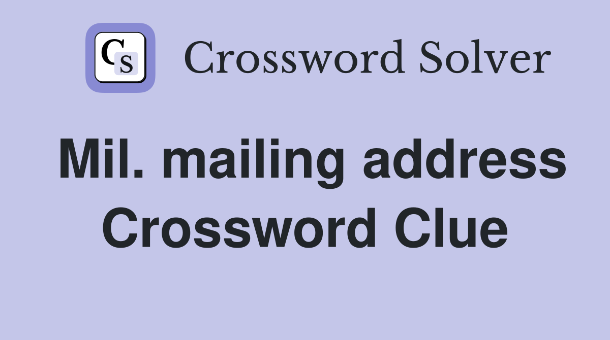 Mil. mailing address Crossword Clue