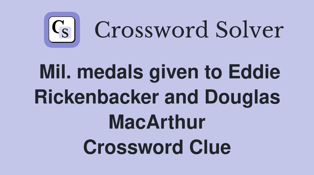 Mil. medals given to Eddie Rickenbacker and Douglas MacArthur Crossword Clue