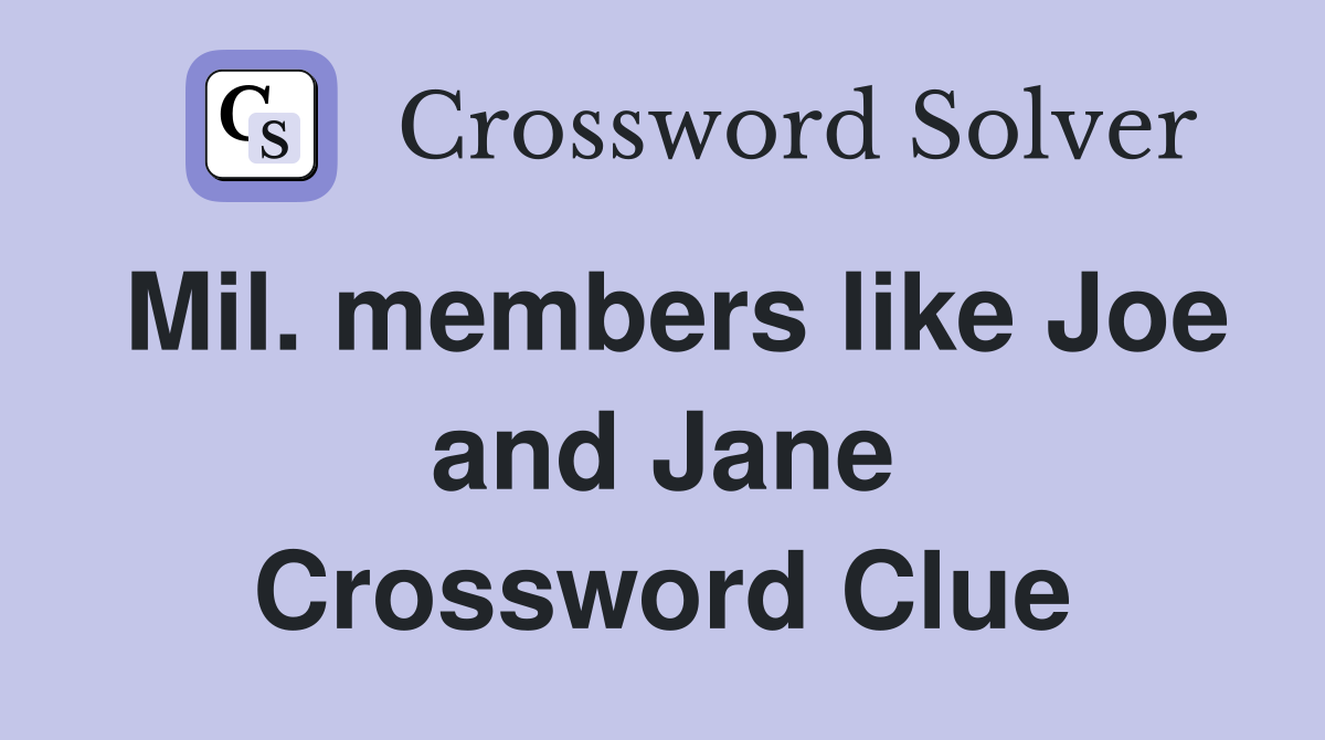 Mil. members like Joe and Jane Crossword Clue