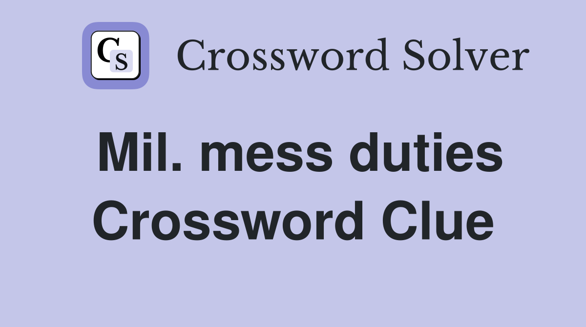 Mil. mess duties Crossword Clue
