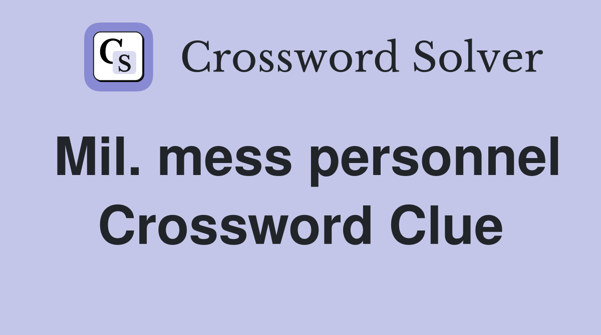 Mil. mess personnel Crossword Clue