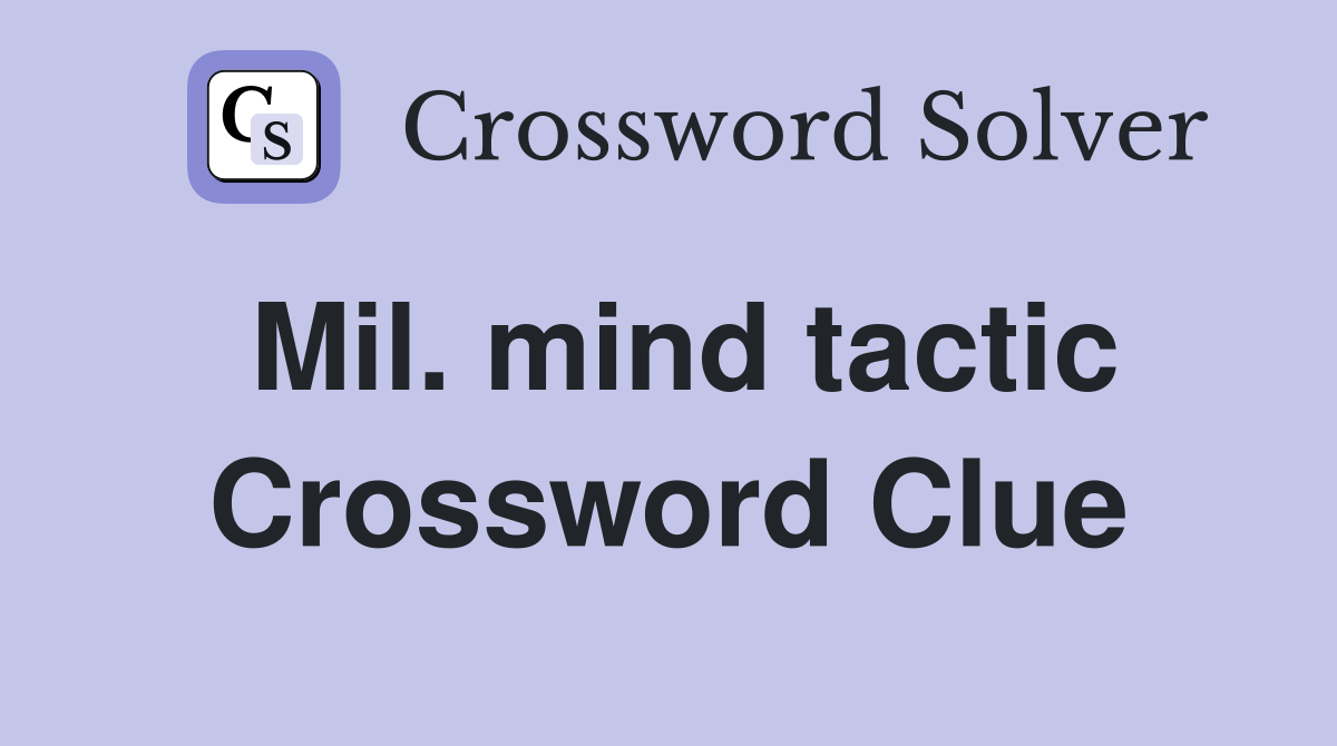 Mil. mind tactic Crossword Clue