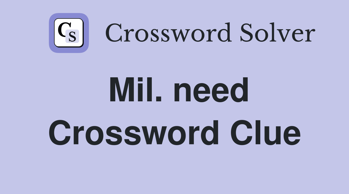 Mil. need Crossword Clue