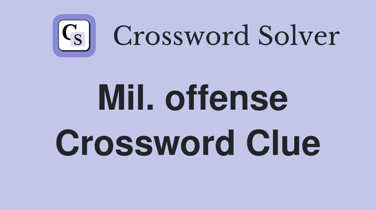 Mil. offense Crossword Clue