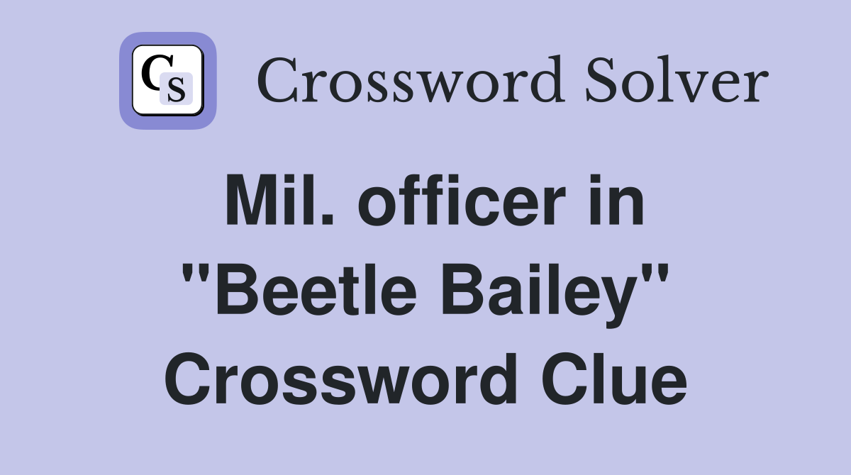 Mil. officer in "Beetle Bailey" Crossword Clue