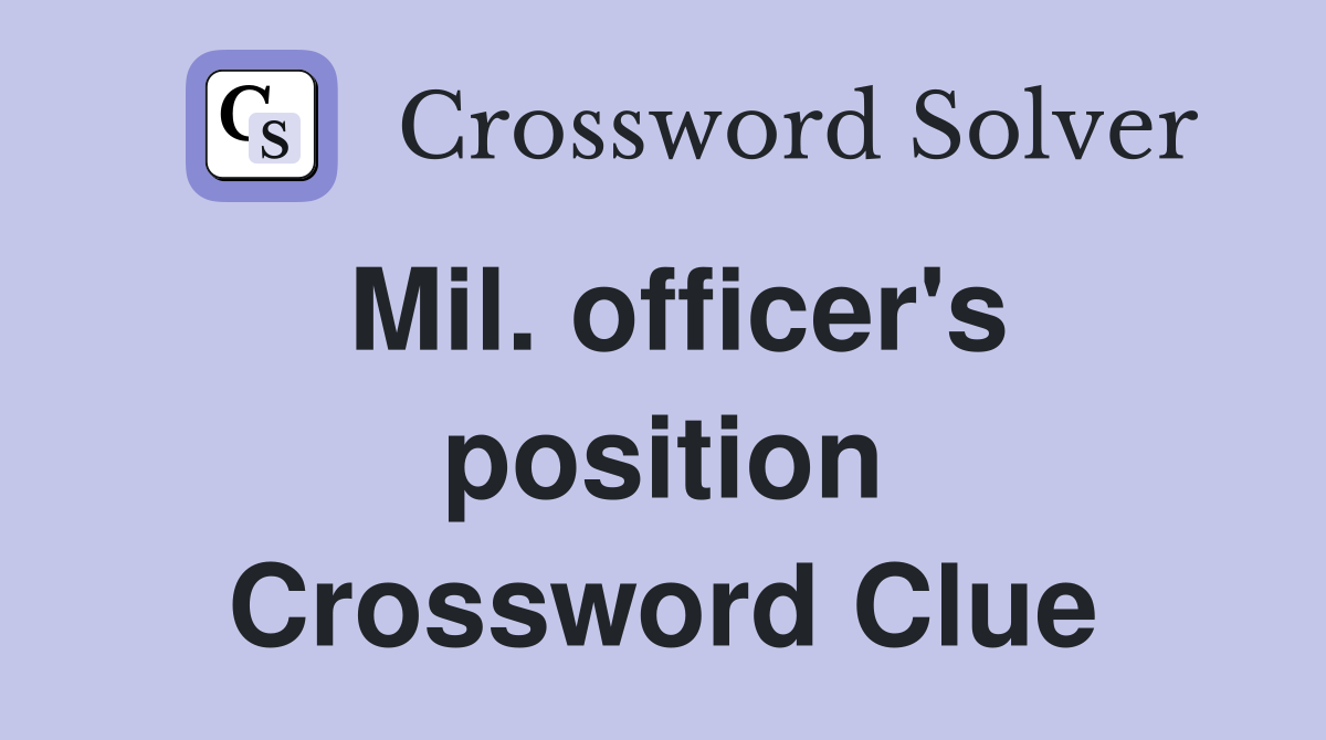 Mil. officer's position Crossword Clue