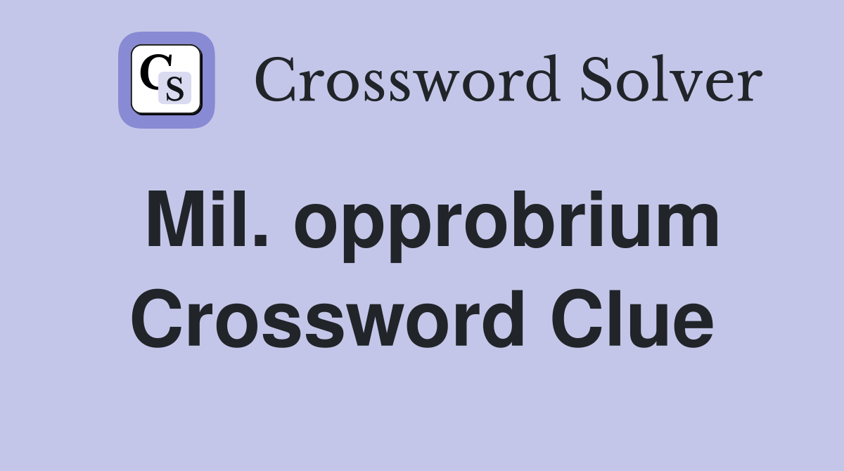 Mil. opprobrium Crossword Clue