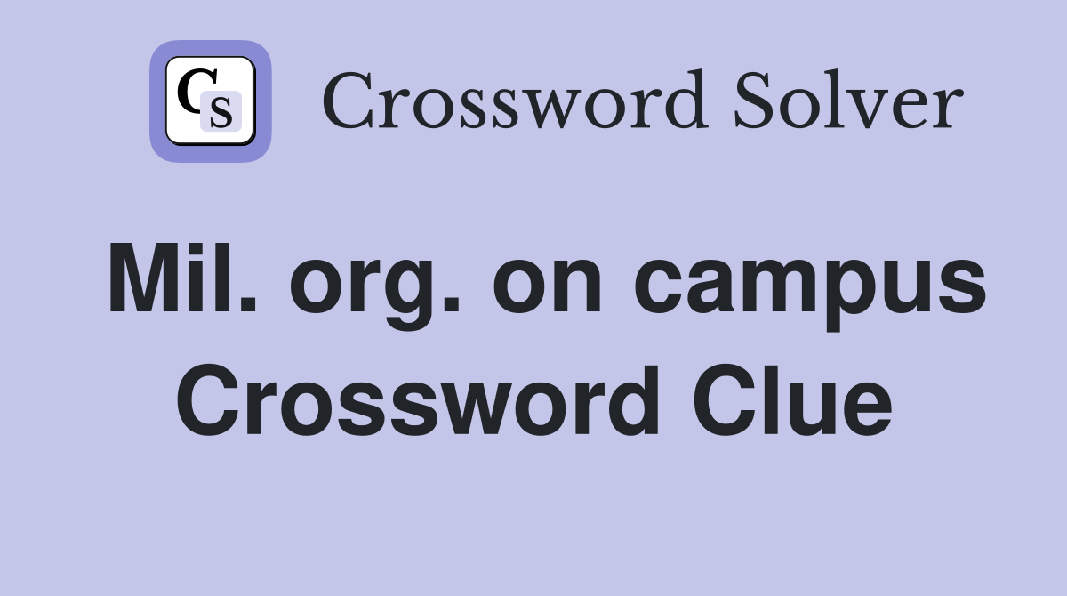Mil. org. on campus Crossword Clue