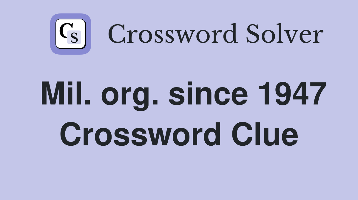 Mil. org. since 1947 Crossword Clue