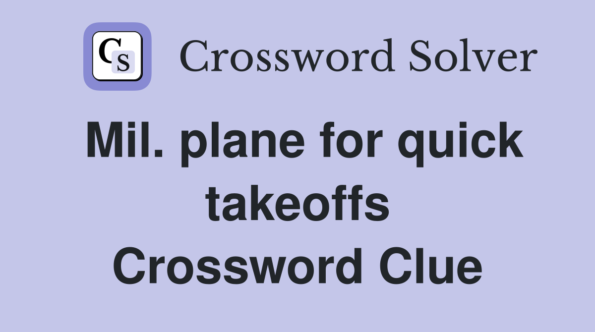 Mil. plane for quick takeoffs Crossword Clue