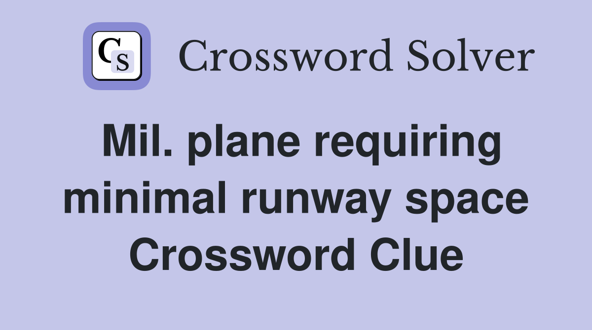 Mil. plane requiring minimal runway space Crossword Clue