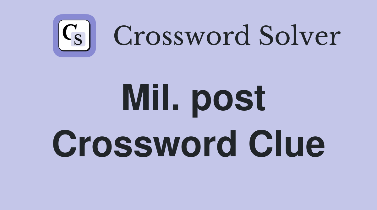 Mil. post Crossword Clue
