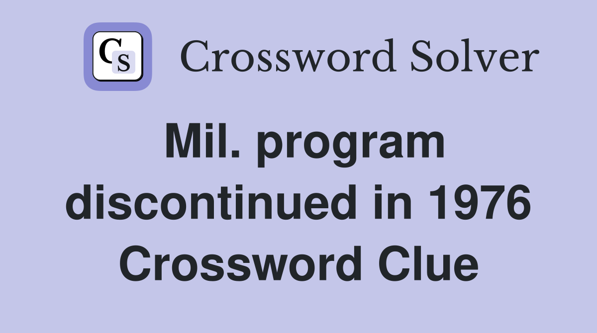Mil. program discontinued in 1976 Crossword Clue