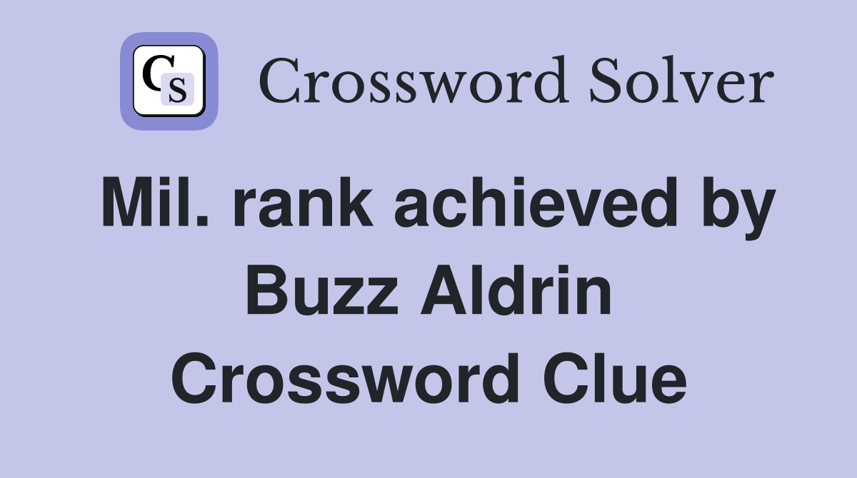 Mil. rank achieved by Buzz Aldrin Crossword Clue