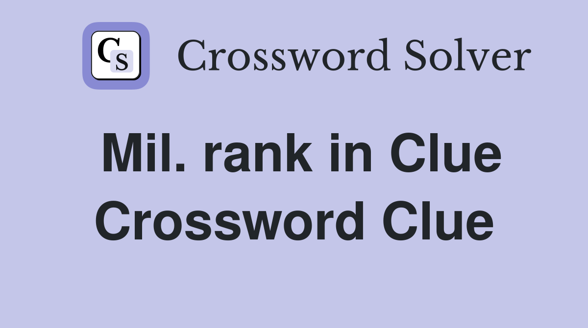 Mil. rank in Clue Crossword Clue