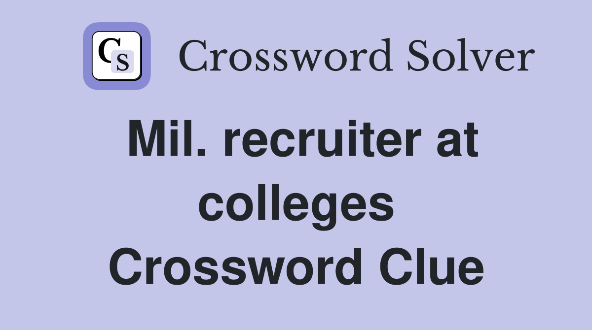 Mil. recruiter at colleges Crossword Clue