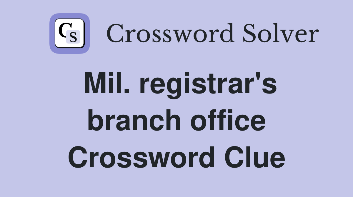 Mil. registrar's branch office Crossword Clue