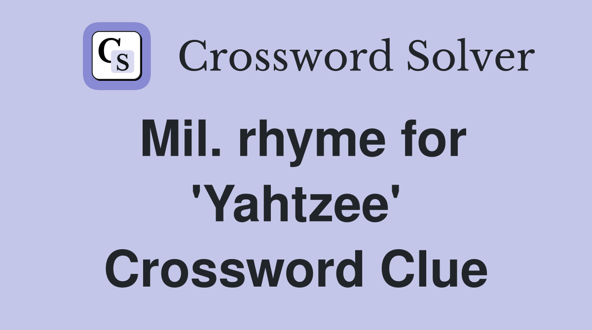 Mil. rhyme for 'Yahtzee' Crossword Clue