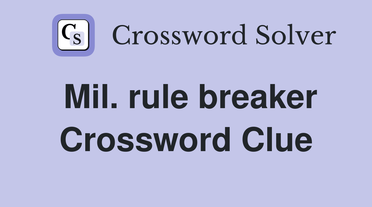 Mil. rule breaker Crossword Clue