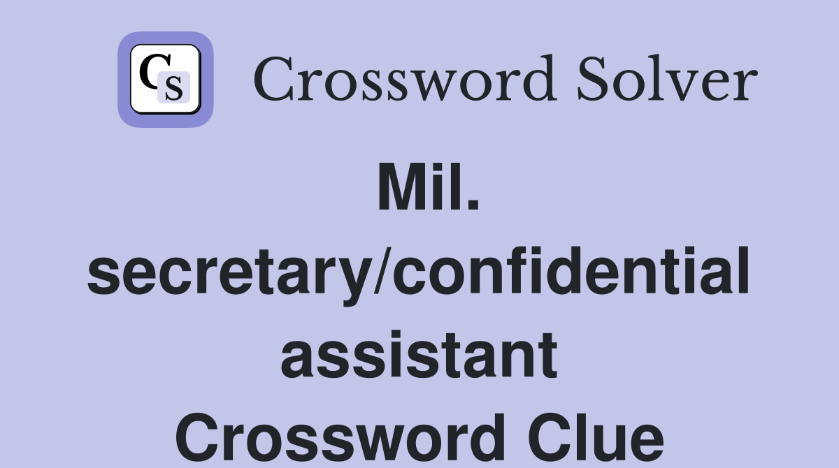 Mil. secretary/confidential assistant Crossword Clue