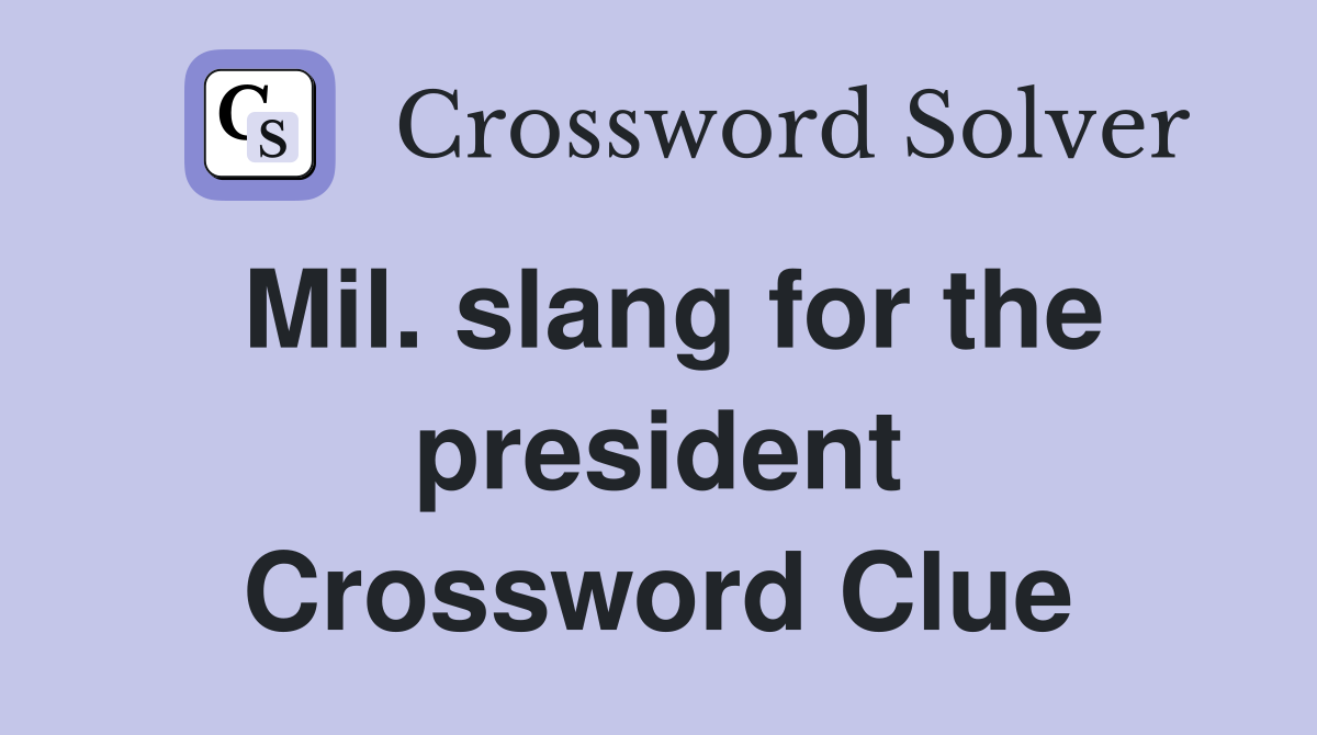 Mil. slang for the president Crossword Clue