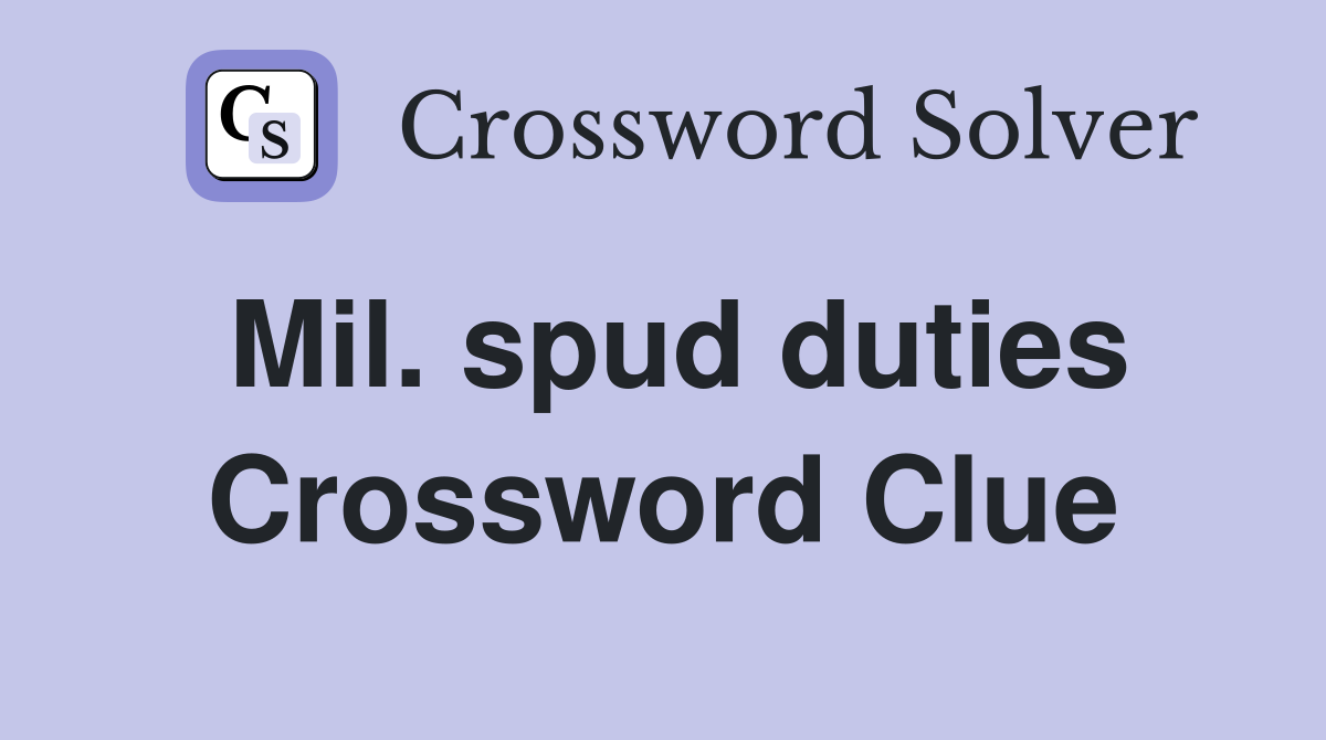 Mil. spud duties Crossword Clue
