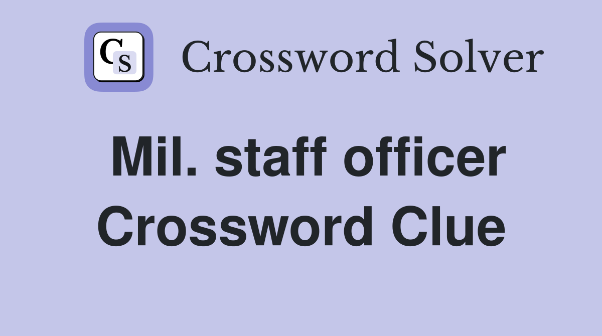 Mil. staff officer Crossword Clue
