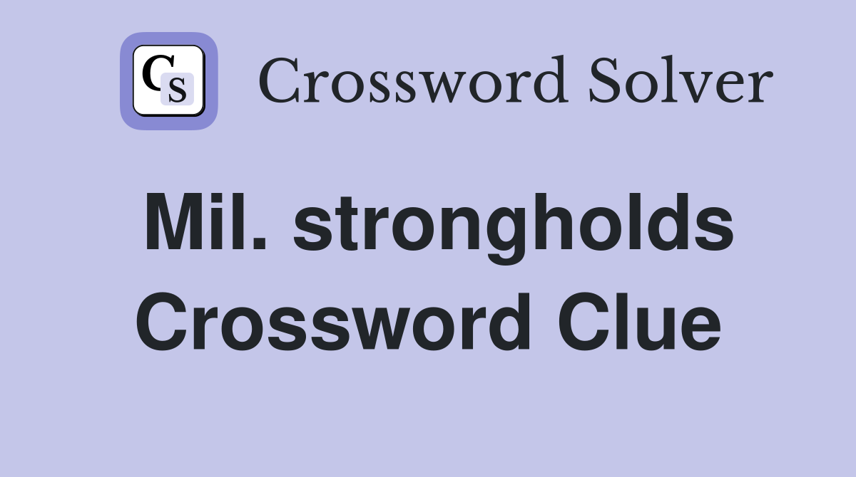 Mil. strongholds Crossword Clue