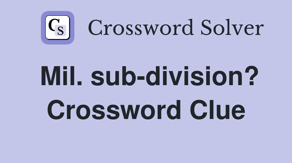 Mil. sub-division? Crossword Clue